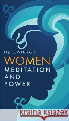 Women, Meditation, and Power Liz Lewinson 9780989889926 Skye Pearl - książka