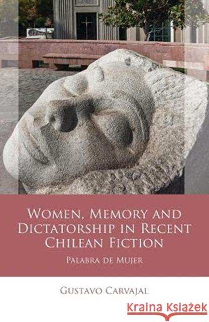 Women, Memory and Dictatorship in Recent Chilean Fiction: Palabra de Mujer Gustavo Carvajal 9781786838032 University of Wales Press - książka