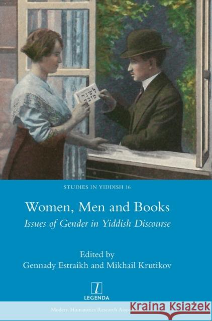 Women, Men and Books: Issues of Gender in Yiddish Discourse Gennady Estraikh Mikhail Krutikov 9781781885772 Legenda - książka