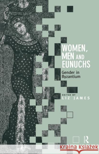Women, Men and Eunuchs: Gender in Byzantium James, Elizabeth 9780415146869 Routledge - książka