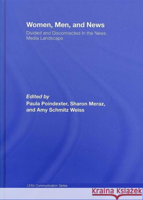 Women, Men and News: Divided and Disconnected in the News Media Landscape Poindexter, Paula 9780805861013 Taylor & Francis - książka