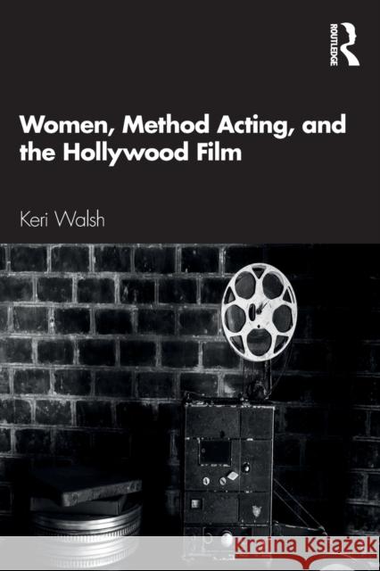 Women, Method Acting, and the Hollywood Film Keri Walsh 9780367636067 Routledge - książka