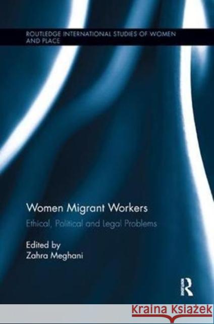 Women Migrant Workers: Ethical, Political and Legal Problems Zahra Meghani 9781138546332 Routledge - książka