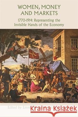 Women, Money and Markets, 1770-1914: Representing the Invisible Hands of the Economy Emma Newport Joyce Goggin 9781837652105 Boydell Press - książka