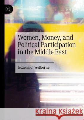 Women, Money, and Political Participation in the Middle East Bozena C. Welborne 9783031048791 Springer International Publishing - książka