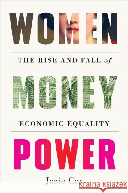 Women Money Power: The Rise and Fall of Economic Equality Josie Cox 9781419762987 Abrams - książka