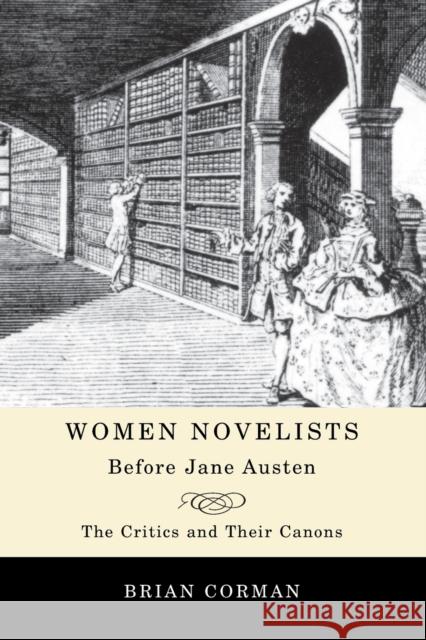 Women Novelists Before Jane Austen: The Critics and Their Canons Corman, Brian 9781442610477 University of Toronto Press - książka