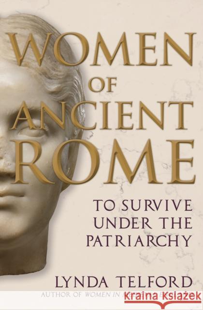 Women of Ancient Rome: To Survive under the Patriarchy Lynda Telford 9781398106994 Amberley Publishing - książka