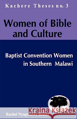 Women of Bible and Culture: Baptist Convention in Southern Malawi Rachel Nyagondwe Banda 9789990876024 Kachere Series - książka