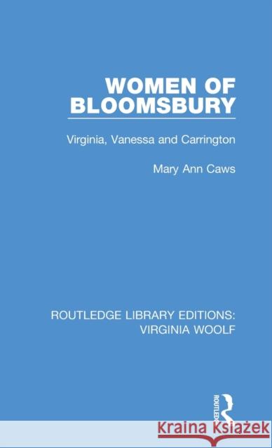 Women of Bloomsbury: Virginia, Vanessa and Carrington Caws, Mary Ann 9780815359739 Routledge Library Editions: Virginia Woolf - książka