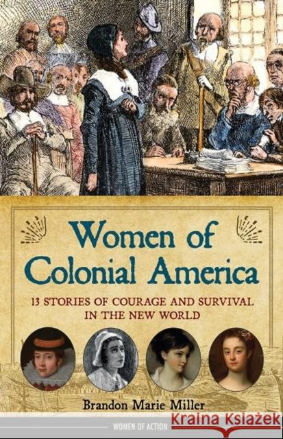 Women of Colonial America: 13 Stories of Courage and Survival in the New Worldvolume 14 Miller, Brandon Marie 9781641609111 Chicago Review Press - książka