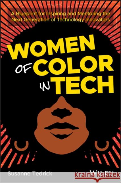 Women of Color in Tech: A Blueprint for Inspiring and Mentoring the Next Generation of Technology Innovators Tedrick, Susanne 9781119633488 Wiley - książka