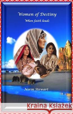 Women of destiny: When faith leads Stewart, Norm 9781499541472 Createspace - książka