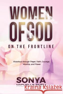 Women of God on the Frontline: Victorious Through Prayer, Faith, Courage, Worship, and Power Sonya Michelle Snell 9781792775567 Independently Published - książka