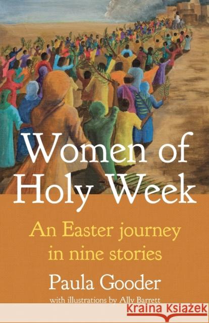 Women of Holy Week: An Easter Journey in Nine Stories Paula Gooder Ally Barrett 9781781402894 Church House Pub - książka