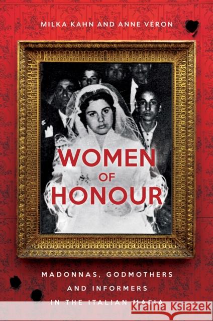 Women of Honor: Madonnas, Godmothers and Informers in the Italian Mafia Milka Kahn Anne Veron 9781849048064 Hurst & Co. - książka