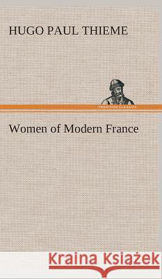 Women of Modern France Hugo P (Hugo Paul) Thieme 9783849523084 Tredition Classics - książka