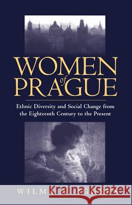 Women of Prague: Ethnic Diversity and Social Change from the Eighteenth Century to the Present Iggers Wilma Abeles 9781571810090  - książka