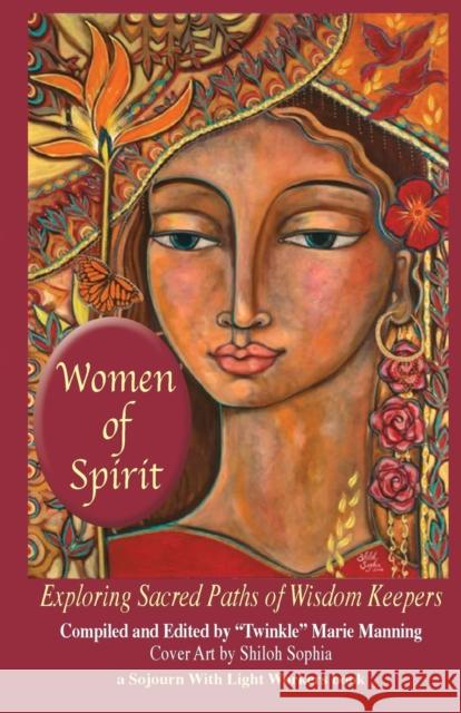 Women of Spirit: Exploring Sacred Paths of Wisdom Keepers Twinkle Marie Manning, Judy Ann Foster, Shiloh Sophia 9781946088000 Matrika Press - książka