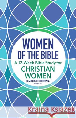 Women of the Bible: A 12-Week Bible Study for Christian Women Kimberlee Herman 9781638079293 Rockridge Press - książka