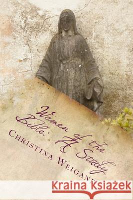 Women of the Bible: A Study Christina Weigand 9781461042662 Createspace - książka