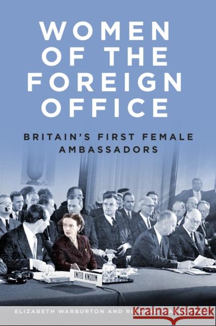 Women of the Foreign Office: Britain's First Female Ambassadors ELIZABETH WARBURTON 9780750993005 The History Press Ltd - książka