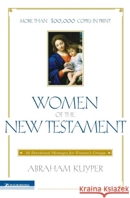 Women of the New Testament: 30 Devotional Messages for Women's Groups Kuyper, Abraham 9780310367512 Zondervan Publishing Company - książka