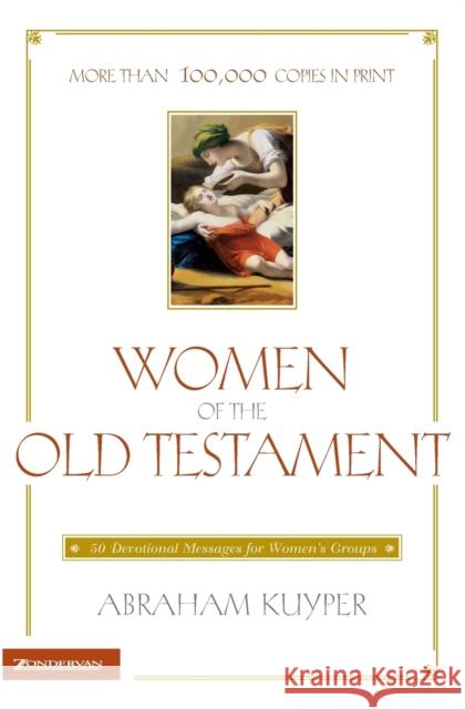 Women of the Old Testament: 50 Devotional Messages for Women's Groups Kuyper, Abraham 9780310367611 Zondervan Publishing Company - książka