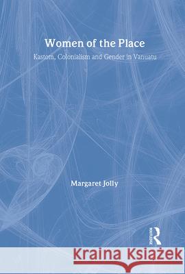 Women of the Place: Kastom, Colonialism and Gender in Vanuatu Jolly, Margaret 9783718654048 Routledge - książka