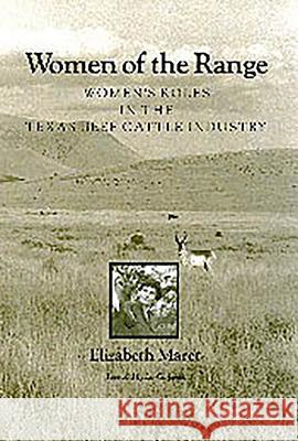 Women of the Range: Women's Roles in the Texas Beef Cattle Industry Elizabeth Maret 9780890965412 Texas A&M University Press - książka