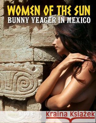 Women of the Sun: Bunny Yeager in Mexico Bunny Yeager Nico B 9780999862742 Cult Epics - książka