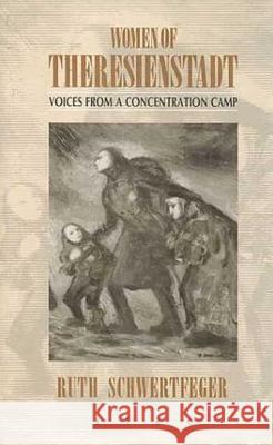 Women of Theresienstadt: Voices from a Concentration Camp Schwertfeger, Ruth 9780854961924 Berg Publishers - książka