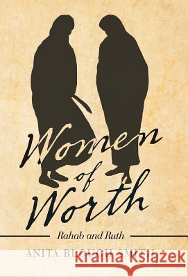 Women of Worth: Rahab and Ruth Anita Blough Smith 9781973642220 WestBow Press - książka