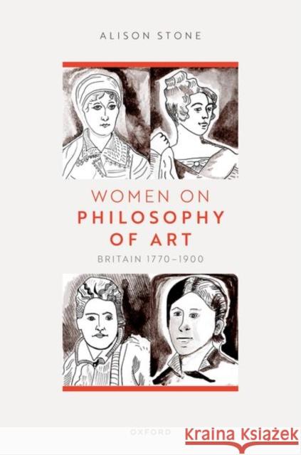 Women on Philosophy of Art: Britain 1770-1900 Alison (Professor of Philosophy, Lancaster University) Stone 9780198917977 Oxford University Press - książka