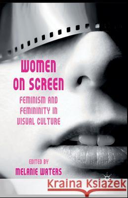 Women on Screen: Feminism and Femininity in Visual Culture Waters, M. 9781349310982 Palgrave Macmillan - książka