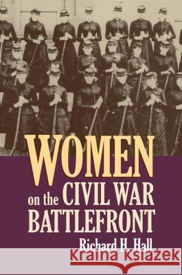 Women on the Civil War Battlefront Richard H. Hall 9780700614370 University Press of Kansas - książka