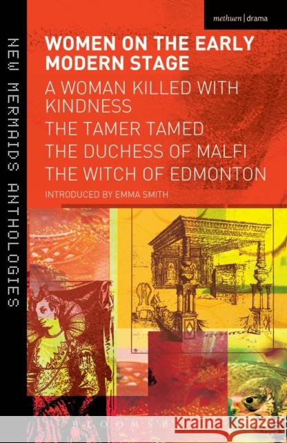 Women on the Early Modern Stage: A Woman Killed with Kindness, The Tamer Tamed, The Duchess of Malfi, The Witch of Edmonton Dr. Emma Smith (University of Oxford) 9781408182314 Bloomsbury Publishing PLC - książka