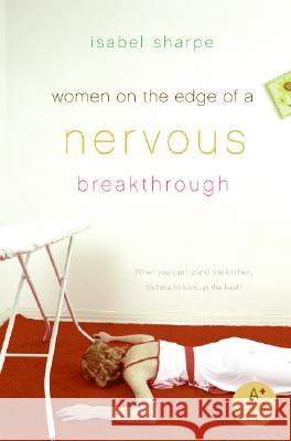 Women on the Edge of a Nervous Breakthrough Isabel Sharpe 9780061140556 Avon Books - książka