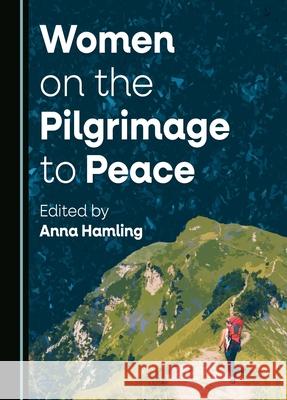Women on the Pilgrimage to Peace Anna Hamling 9781527562578 Cambridge Scholars Publishing (RJ) - książka