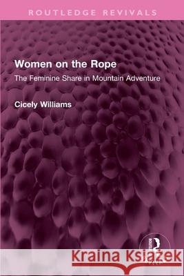 Women on the Rope: The Feminine Share in Mountain Adventure Cicely Williams 9781032736228 Routledge - książka