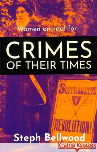 Women on trial for...Crimes of their Times Steph Bellwood   9781914426032 Mogzilla - książka