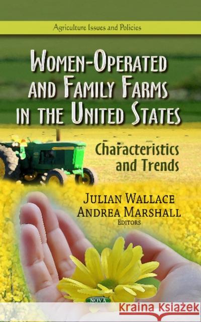 Women-Operated & Family Farms in the United States: Characteristics & Trends Julian Wallace, Andrea Marshall 9781628084306 Nova Science Publishers Inc - książka