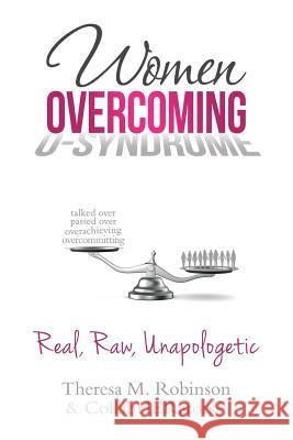 Women Overcoming O-Syndrome: Real, Raw, Unapologetic Theresa M. Robinson Collabherators 9780998842028 Master Trainer Tmr & Associates, LLC - książka