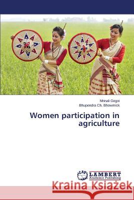 Women participation in agriculture Bhowmick Bhupendra Ch                    Gogoi Mrinali 9783659711701 LAP Lambert Academic Publishing - książka
