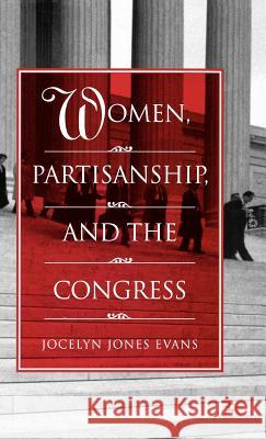 Women, Partisanship, and the Congress Evans Jocelyn Jones Jocelyn Jone 9781403966629 Palgrave MacMillan - książka