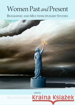 Women Past and Present: Biographic and Multidisciplinary Studies Maria Zina D Steve Fleetwood 9781443856799 Cambridge Scholars Publishing - książka