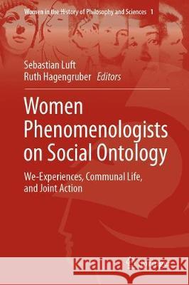 Women Phenomenologists on Social Ontology: We-Experiences, Communal Life, and Joint Action Luft, Sebastian 9783030074180 Springer - książka