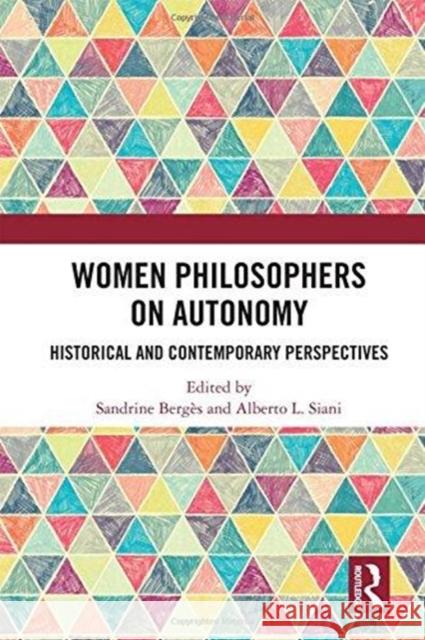 Women Philosophers on Autonomy: Historical and Contemporary Perspectives Sandrine Berges Alberto L. Siani 9781138737471 Routledge - książka