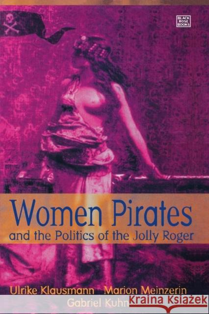 Women Pirates and the Politics of the Jolly Roger Ulrike Klausman Marion Mainzerin Marion Meinzerin 9781551640587 Black Rose Books - książka