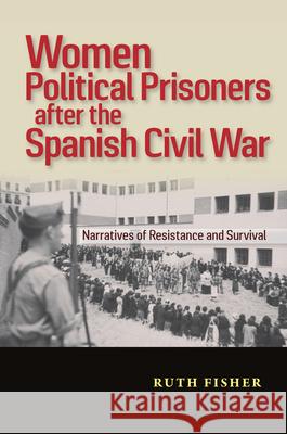Women Political Prisoners After the Spanish Civil War: Narratives of Resistance and Survival Ruth Fisher 9781789760552 Sussex Academic Press - książka